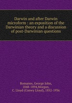 Darwin and after Darwin microform : an exposition of the Darwinian theory and a discussion of post-Darwinian questions
