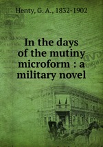 In the days of the mutiny microform : a military novel