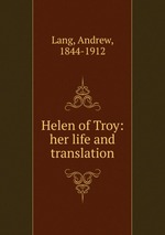 Helen of Troy: her life and translation