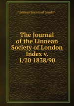 The Journal of the Linnean Society of London. Index v. 1/20 1838/90