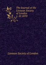 The Journal of the Linnean Society of London. v. 10 1870