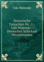 Historische Tatsachen Nr. 11: Udo Walendy - Deutsches Schicksal Westpreussen