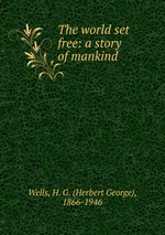 The world set free: a story of mankind