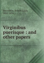 Virginibus puerisque : and other papers