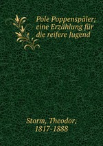 Pole Poppenspler; eine Erzhlung fr die reifere Jugend