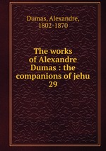 The works of Alexandre Dumas : the companions of jehu. 29