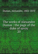 The works of Alexandre Dumas : the page of the duke of savoy. 20