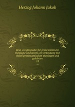 Real-encyklopdie fr protestantische theologie und kirche. In verbindung mit vielen protestantischen theologen und gelehrten. 18