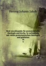 Real-encyklopdie fr protestantische theologie und kirche. In verbindung mit vielen protestantischen theologen und gelehrten. 16