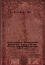 Real-encyklopdie fr protestantische theologie und kirche. In verbindung mit vielen protestantischen theologen und gelehrten. 13