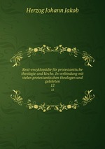 Real-encyklopdie fr protestantische theologie und kirche. In verbindung mit vielen protestantischen theologen und gelehrten. 12
