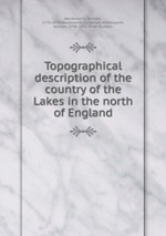 Topographical description of the country of the Lakes in the north of England