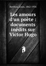 Les amours d`un pote : documents indits sur Victor Hugo
