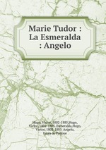 Marie Tudor : La Esmeralda : Angelo
