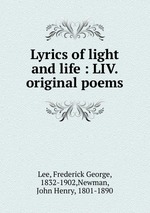 Lyrics of light and life : LIV. original poems