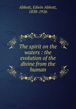 The spirit on the waters : the evolution of the divine from the human