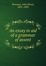 An essay in aid of a grammar of assent