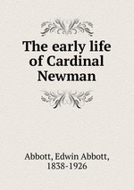 The early life of Cardinal Newman