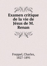 Examen critique de la vie de Jsus de M. Renan