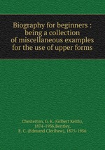 Biography for beginners : being a collection of miscellaneous examples for the use of upper forms
