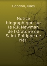 Notice biographique sur le R.P. Newman de l`Oratoire de Saint-Philippe de Nri