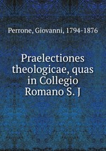 Praelectiones theologicae, quas in Collegio Romano S. J
