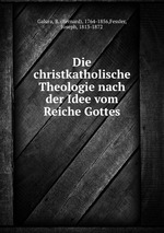 Die christkatholische Theologie nach der Idee vom Reiche Gottes