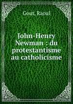 John-Henry Newman : du protestantisme au catholicisme