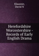 Herefordshire Worcestershire - Records of Early English Drama