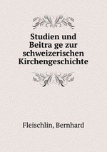 Studien und Beitrage zur schweizerischen Kirchengeschichte