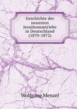 Geschichte der neuesten Jesuitenumtriebe in Deutschland (1870-1872)