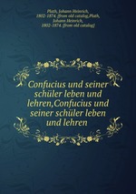 Confucius und seiner schler leben und lehren,Confucius und seiner schler leben und lehren