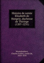 Histoire de sainte Elisabeth de Hongrie, duchesse de Thiringe (1207-1231)