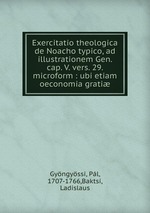 Exercitatio theologica de Noacho typico, ad illustrationem Gen. cap. V. vers. 29. microform : ubi etiam oeconomia grati