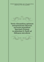 Versio Alexandrina optimum interpretationis librorum sacrorum praesidium Specimen Primum in epistolam D. Paulli ad Hebraeos microform