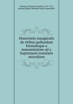 Dissertatio inauguralis de ritibus quibusdam formulisque a manumissione ad s. baptismum translatis microform