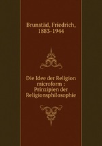 Die Idee der Religion microform : Prinzipien der Religionsphilosophie