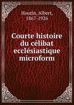 Courte histoire du clibat ecclsiastique microform