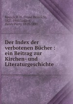 Der Index der verbotenen Bcher : ein Beitrag zur Kirchen- und Literaturgeschichte