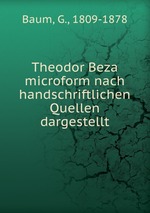 Theodor Beza microform nach handschriftlichen Quellen dargestellt