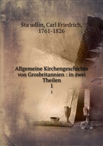 Allgemeine Kirchengeschichte von Grosbritannien : in zwei Theilen. 1