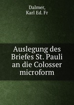 Auslegung des Briefes St. Pauli an die Colosser microform