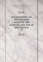 Encyclopdie, ou Dictionnaire raisonn des sciences, des arts et des mtiers. 3