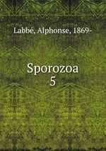 Sporozoa. 5