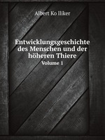 Entwicklungsgeschichte des Menschen und der hheren Thiere. Volume 1