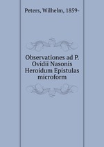 Observationes ad P. Ovidii Nasonis Heroidum Epistulas microform