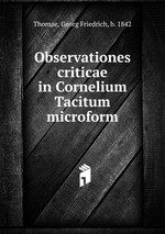 Observationes criticae in Cornelium Tacitum microform