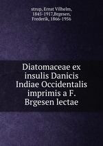 Diatomaceae ex insulis Danicis Indiae Occidentalis imprimis a F. Brgesen lectae
