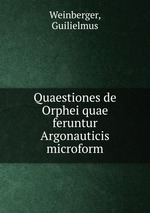 Quaestiones de Orphei quae feruntur Argonauticis microform