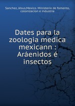 Dates para la zoologia medica mexicann : Arenidos  insectos